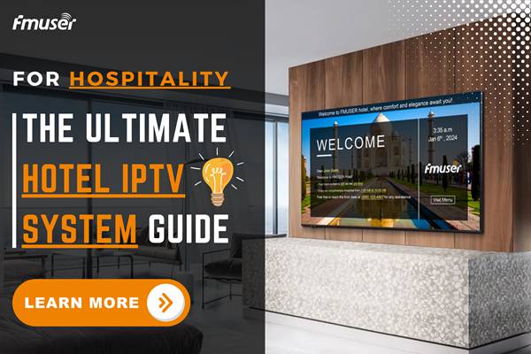 The Ultimate Guide to IPTV Systems for Hotels | FMUSER