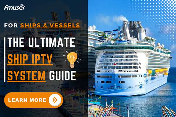 The Ultimate Guide to IPTV System for Cruise Ships | FMUSER