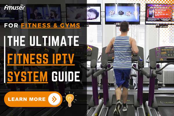 The Ultimate Guide to IPTV Systems for Fitness Areas | FMUSER