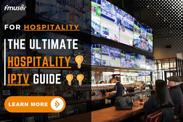 The Ultimate Guide to IPTV Systems for Hospitality | FMUSER