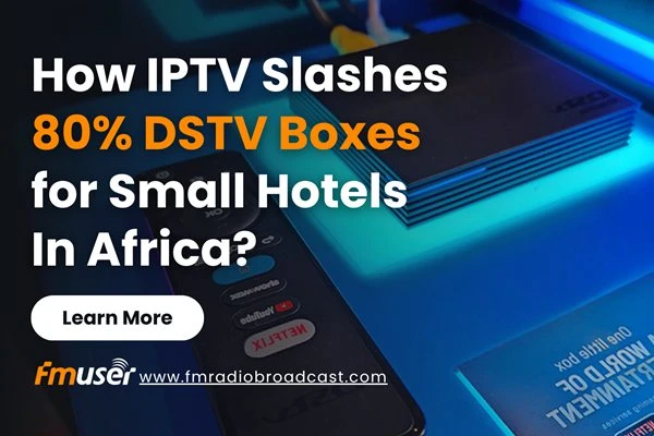 How African Hotels Slash 80% DSTV Costs with LAN-Based IPTV Systems