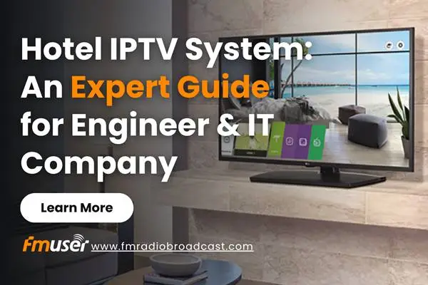 Hotel IPTV System: An Expert Guide for Engineer & IT Company